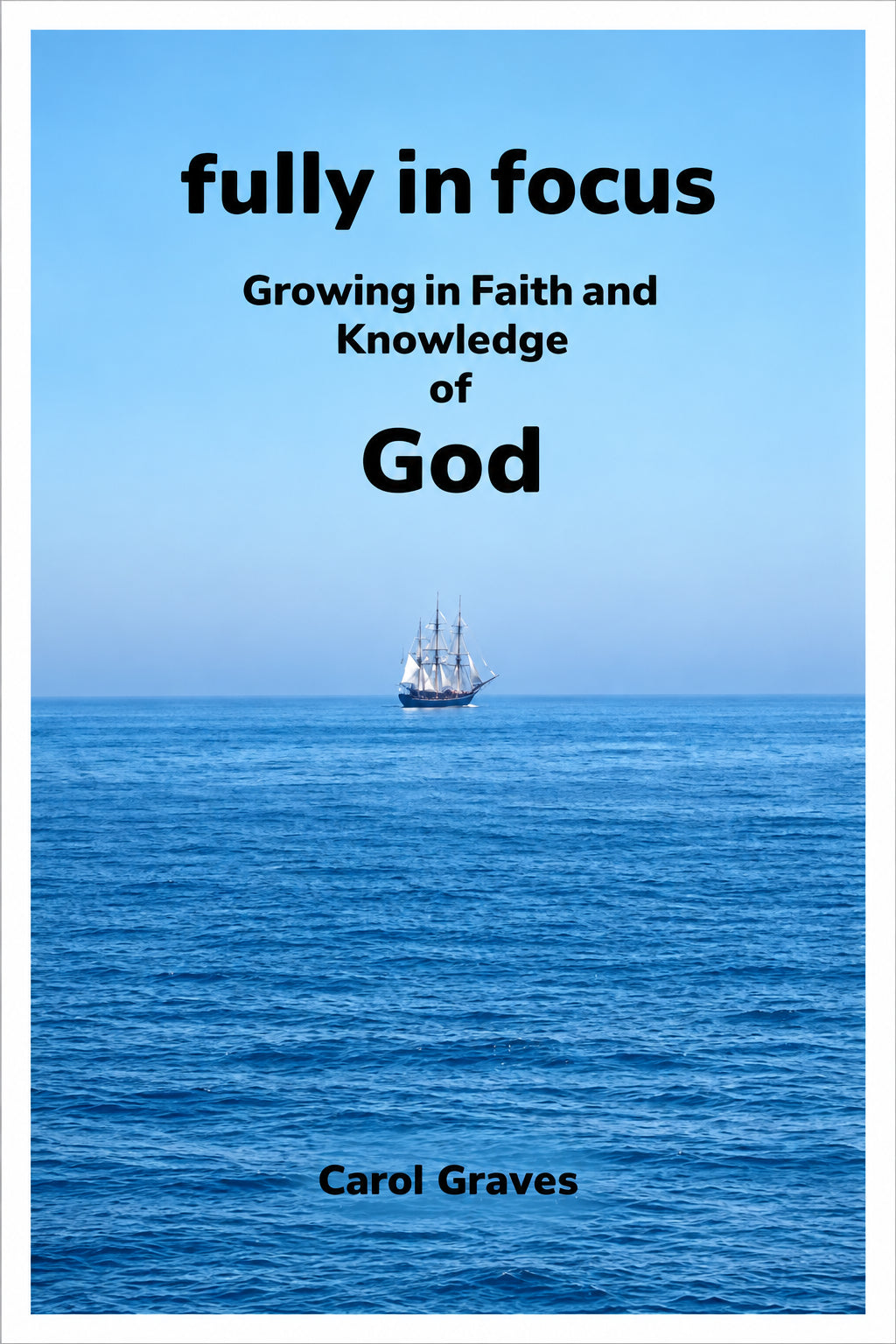 Fully in Focus: Growing in Faith and Knowledge of God - Paperback