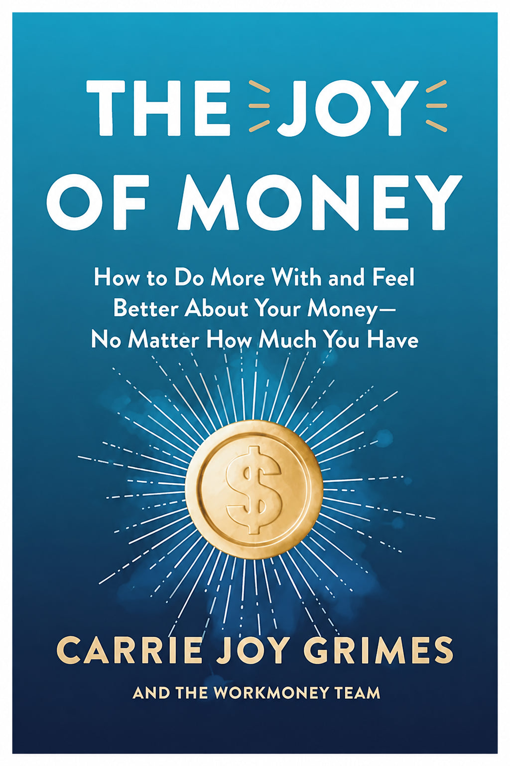 The Joy of Money: How to Do More with and Feel Better about Your Money--No Matter How Much You Have