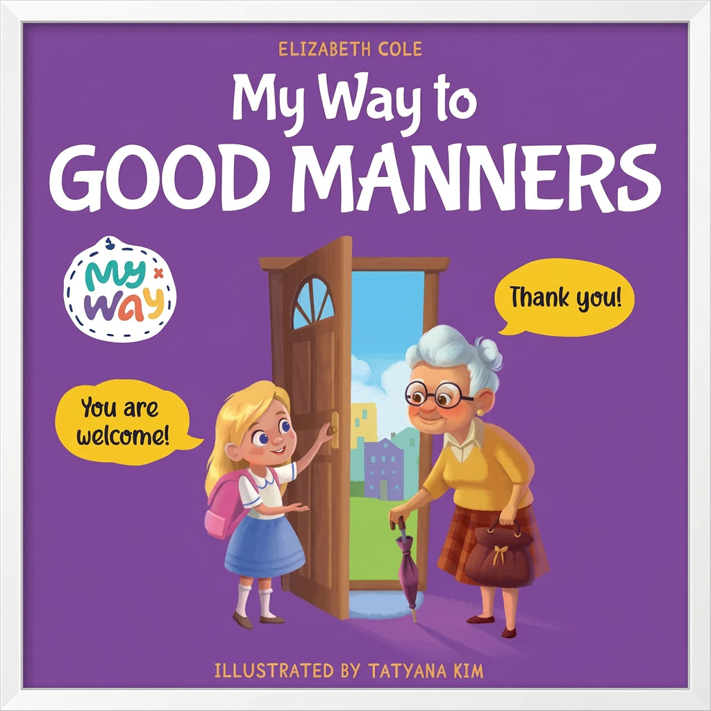 My Way to Good Manners: Kids Book about Manners, Etiquette and Behavior that Teaches Children Social Skills, Respect and Kindness, Ages 3 to 10