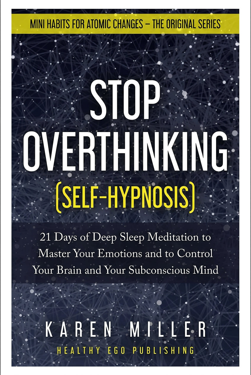 Stop Overthinking (Self-Hypnosis): 21 Days of Deep Sleep Meditation to Master Your Emotions and to Control Your Brain and Your Subconscious Mind (Mini
