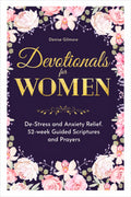 Devotionals for Women: De-Stress and Anxiety Relief. 52-Week Guided Scriptures and Prayers