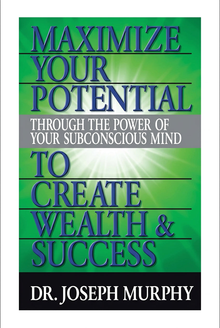 Maximize Your Potential Through the Power of Your Subconscious Mind to Create Wealth and Success - Paperback