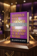 Maximize Your Potential Through the Power of Your Subconscious Mind to Overcome Fear and Worry