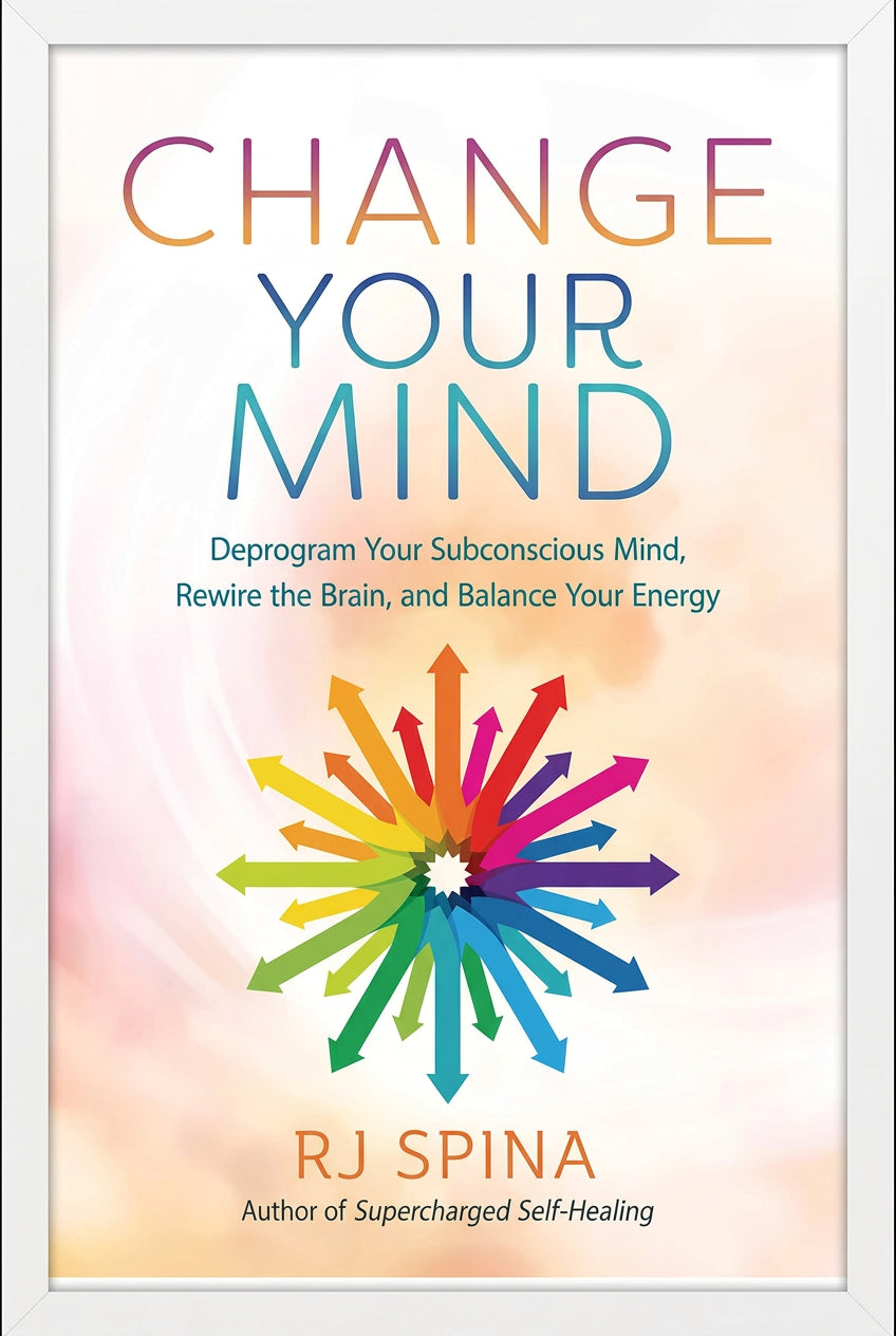 Change Your Mind: Deprogram Your Subconscious Mind, Rewire the Brain, and Balance Your Energy - Paperback