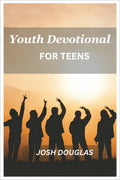 Youth Devotional For Teens: A Journey Of Self-Discovery And Spiritual Enlightenment For Young Adults