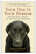 Your Dog Is Your Mirror: The Emotional Capacity of Our Dogs and Ourselves
