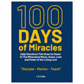 100 Days of Miracles: Daily Devotions That Draw Us Closer To The Miraculous Mercy, Grace, Love, and Power of Our Living Lord