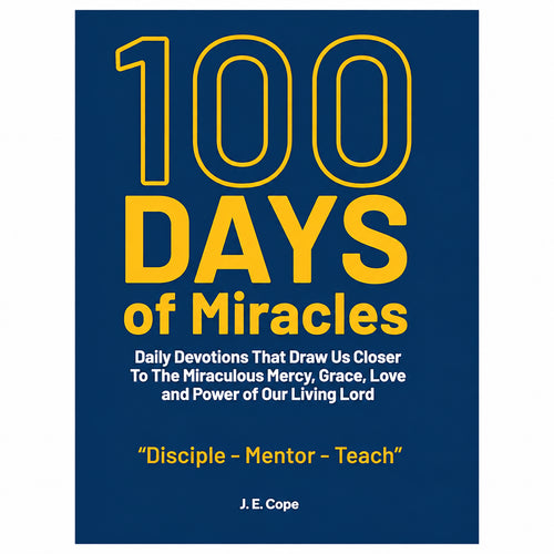 100 Days of Miracles: Daily Devotions That Draw Us Closer To The Miraculous Mercy, Grace, Love, and Power of Our Living Lord