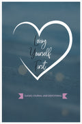 Loving Yourself First: Weekly Guided Journal & Devotional